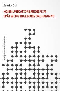 Cover zu Kommunikationsmedien im Spätwerk Ingeborg Bachmanns (ISBN 9783826054143)