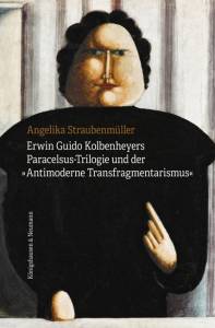 Cover zu Erwin Guido Kolbenheyers Paracelsus-Trilogie und der »Antimoderne Transfragmentarismus« (ISBN 9783826058349)