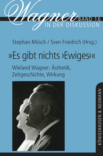 Cover zu „Es gibt nichts ‚Ewiges‘" – Wieland Wagner: Ästhetik, Zeitgeschichte, Wirkung (ISBN 9783826062360)
