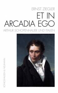 Cover zu Et In Arcadia Ego - Arthur Schopenhauer und Italien (ISBN 9783826066344)