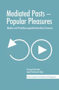 Cover zu Mediated Pasts – Popular Pleasures (ISBN 9783826067747)