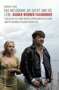 Cover zu Das Melodram, die Sucht und die Liebe: Rainer Werner Fassbinder (ISBN 9783826068133)