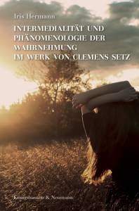 Cover zu Intermedialität und Phänomenologie der Wahrnehmung im Werk von Clemens Setz (ISBN 9783826068966)