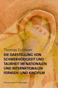 Cover zu Die Darstellung von Schwerhörigkeit und Taubheit im nationalen und internationalen Fernseh- und Kinofilm (ISBN 9783826074905)