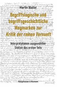 Cover zu Begriffslogische und begriffsgeschichtliche Wegmarken zur ,Kritik der reinen Vernunft’ (ISBN 9783826075308)