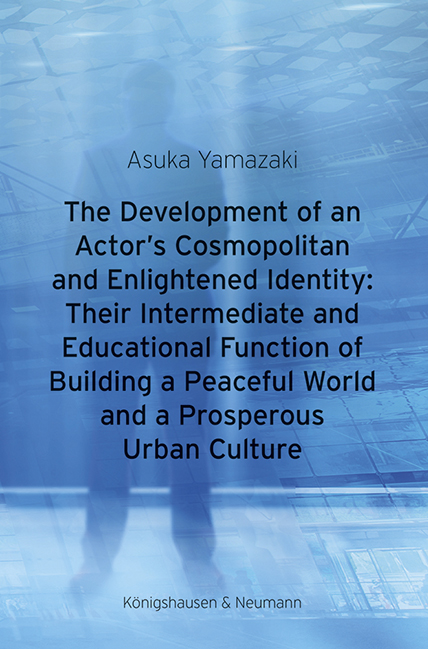 Cover zu The Development of an Actor’s Cosmopolitan and Enlightened Identity: Their Intermediate and Educational Function of Building a Peaceful World and a Prosperous Urban Culture (ISBN 9783826075582)