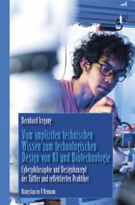 Cover zu Vom impliziten technischen Wissen zum technologischen Design von KI und Biotechnologie (ISBN 9783826075780)