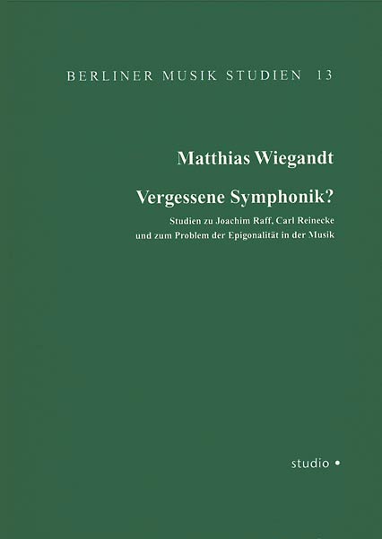 Cover zu Vergessene Symphonik? Studien zu Joachim Raff, Carl Reinecke und zum Problem der Epigonalität in der Musik (ISBN 9783895640339)