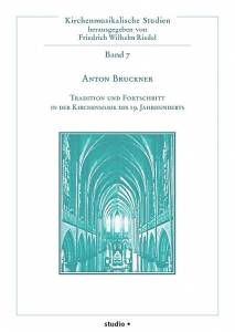 Cover zu Anton Bruckner - Tradition und Fortschritt in der Kirchenmusik des 19. Jahrhunderts (ISBN 9783895640520)