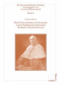 Cover zu Der Cäcilianismus in Salzburg unter Erzbischof Johannes Kardinal Katschthaler (ISBN 9783895641138)