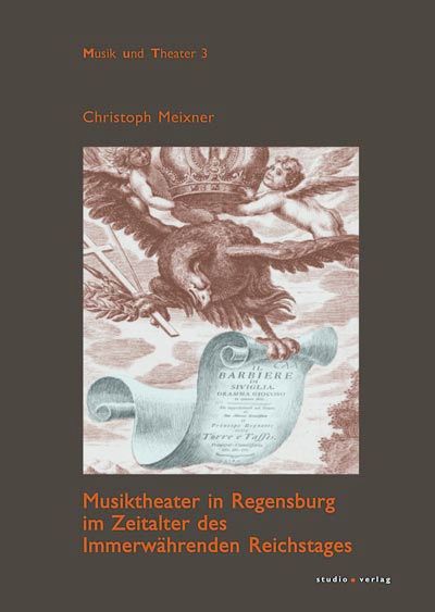 Cover zu Musiktheater in Regensburg im Zeitalter des Immerwährenden Reichstages (ISBN 9783895641145)