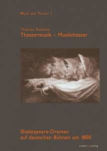 Cover zu Theatermusik – Musiktheater. Shakespeare-Dramen auf deutschen Bühnen um 1800 (ISBN 9783895641176)