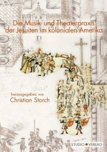 Cover zu Die Musik- und Theaterpraxis der Jesuiten im kolonialen Amerika (ISBN 9783895641633)